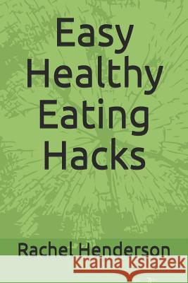 Easy Healthy Eating Hacks Rachel Henderson 9781728649641 Independently Published - książka