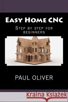 Easy Home CNC Oliver, Paul 9781480291867 Createspace - książka