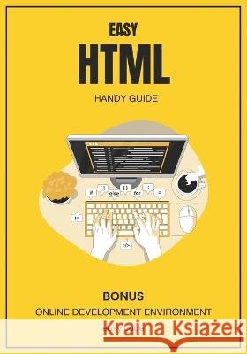 Easy HTML - Handy Guide (2023): Discover the World of Web Programming David Lupe   9798851257261 Independently Published - książka