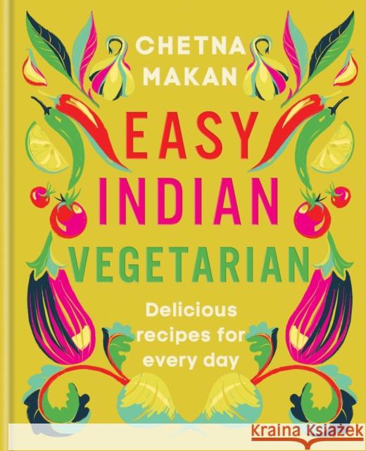 Easy Indian Vegetarian: Delicious recipes for every day Chetna Makan 9780600637752 Octopus Publishing Group - książka