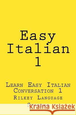 Easy Italian 1: Learn Easy Italian Conversation 1 Paul Beck 9781522702627 Createspace Independent Publishing Platform - książka