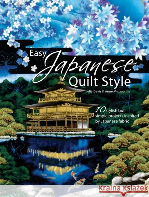 Easy Japanese Quilt Style : 10 Stylish but Simple Projects Inspired by Japanese Fabric Julia Davis Anne Muxworthy 9780715328620 David & Charles Publishers - książka