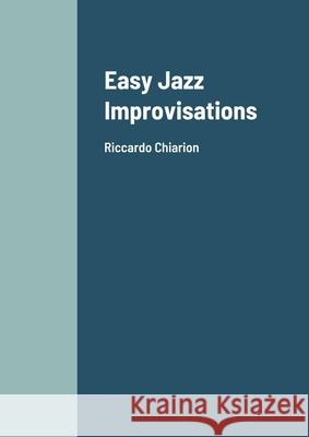 Easy Jazz Improvisations: Riccardo Chiarion Riccardo Chiarion 9781105452826 Lulu.com - książka