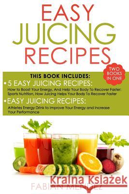 Easy Juicing Recipes Bundle: healthy and easy to make, will increase your energy Fabian Mendez 9781982069827 Createspace Independent Publishing Platform - książka