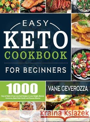 Easy Keto Cookbook for Beginners: 1000 Days of Quick & Easy Low-Carb Recipes to Lose Weight, Balance Hormones, Boost Brain Health, and Reverse Disease Vane Geverozza   9781804141694 Kolira Funce - książka