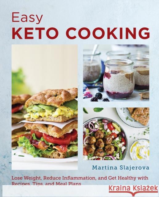 Easy Keto Cooking: Lose Weight, Reduce Inflammation, and Get Healthy with Recipes, Tips, and Meal Plans Martina Slajerova 9780760380215 New Shoe Press - książka