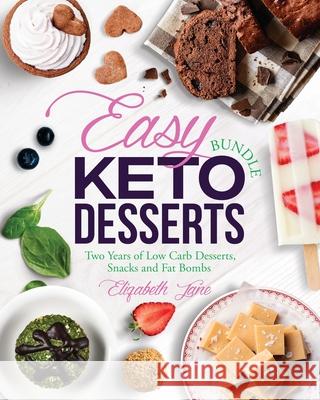 Easy Keto Desserts Bundle: Two Years of Low Carb Desserts, Snacks and Fat Bombs Elizabeth Jane 9781913436445 Progressive Publishing - książka