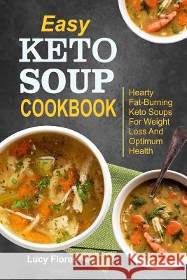Easy Keto Soup Cookbook: Hearty Fat-Burning Keto Soups For Weight Loss And Optimum Health Lucy Flores 9781073301645 Independently Published - książka