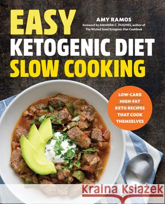 Easy Ketogenic Diet Slow Cooking: Low-Carb, High-Fat Keto Recipes That Cook Themselves Amy Ramos 9781623159221 Rockridge Press - książka