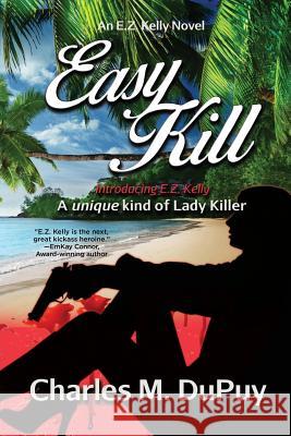 Easy Kill: An E.Z. Kelly Novel Charles M. Dupuy 9781732051119 Written Dreams Publishing - książka