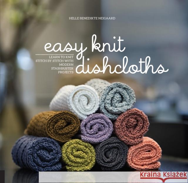 Easy Knit Dishcloths: Learn to Knit Stitch by Stitch with Modern Stashbuster Projects Helle Benedikt 9781589239562 Creative Publishing International - książka