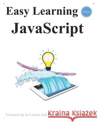 Easy Learning JavaScript (4 Edition): Ground up to Learn and Practice ES6 + JavaScript Hu, Yang 9798504110424 Independently published - książka