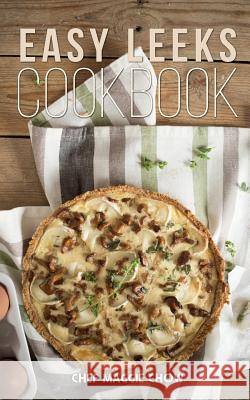 Easy Leeks Cookbook Chef Maggi 9781522735717 Createspace Independent Publishing Platform - książka