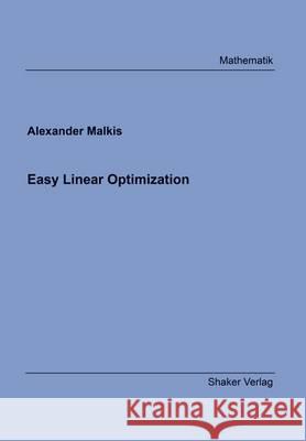 Easy Linear Optimization: 1 Alexander Malkis   9783844049022 Shaker Verlag GmbH, Germany - książka