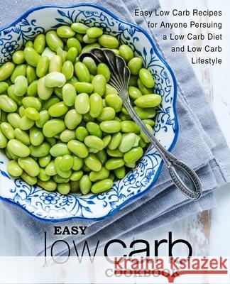 Easy Low Carb Cookbook: Easy Low Carb Recipes for Anyone Pursuing A Low Carb Diet and Low Carb Lifestyle Booksumo Press 9781542853088 Createspace Independent Publishing Platform - książka
