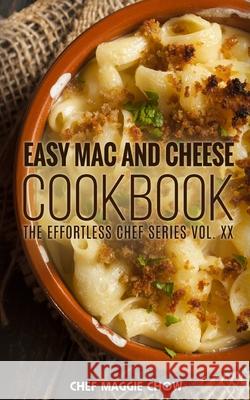 Easy Mac and Cheese Cookbook Chef Maggi 9781516820467 Createspace - książka