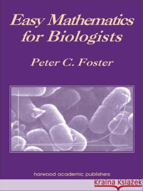 Easy Mathematics for Biologists Foster C. Foster Peter C. Foster Peter C. Foster 9789057023385 CRC - książka