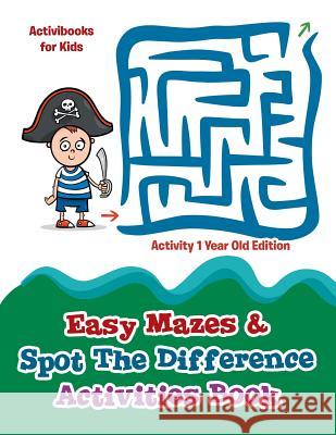Easy Mazes & Spot The Difference Activities Book - Activity 1 Year Old Edition For Kids, Activibooks 9781683210405 Activibooks for Kids - książka