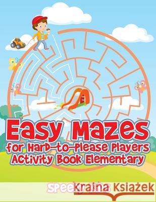 Easy Mazes for Hard-to-Please Players: Activity Book Elementary Speedy Kids 9781541933569 Speedy Kids - książka