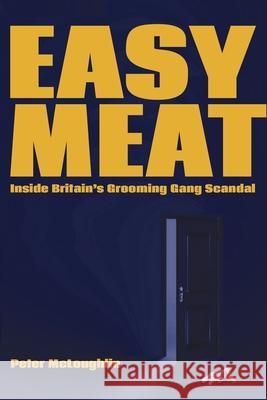 Easy Meat: Inside the British Grooming Gang Scandal Peter McLoughlin 9781943003068 New English Review Press - książka