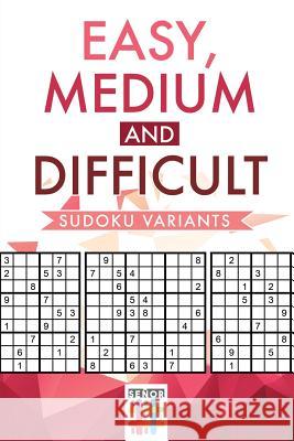 Easy, Medium and Difficult Sudoku Variants Senor Sudoku 9781645214045 Senor Sudoku - książka