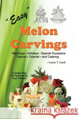 Easy Melon Carvings Lonnie T. Lynch 9781468161120 Createspace - książka