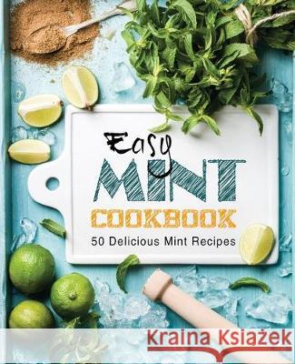 Easy Mint Cookbook: 50 Delicious Mint Recipes (2nd Edition) Booksumo Press 9781670047526 Independently Published - książka