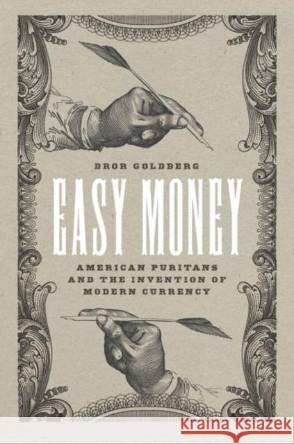 Easy Money: American Puritans and the Invention of Modern Currency Goldberg, Dror 9780226825106 The University of Chicago Press - książka