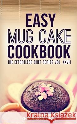 Easy Mug Cake Cookbook Chef Maggi 9781517045937 Createspace - książka