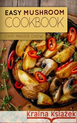 Easy Mushroom Cookbook Chef Maggi 9781519159175 Createspace - książka