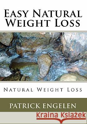 Easy Natural Weight Loss: Natural Weight Loss Patrick Engelen 9781452832739 Createspace - książka