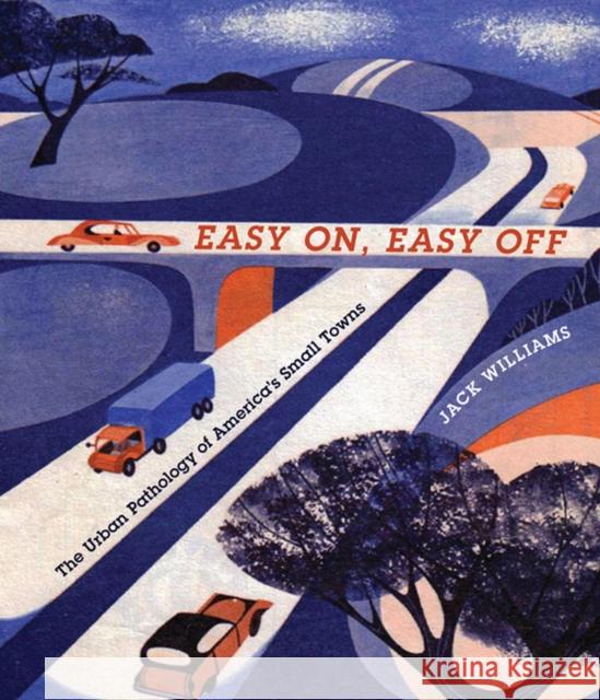 Easy On, Easy Off: The Urban Pathology of America's Small Towns Jack Williams 9780813938868 University of Virginia Press - książka