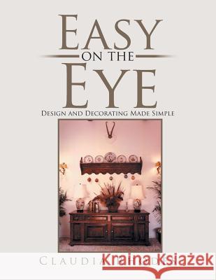 Easy on the Eye: Design and Decorating Made Simple Rhodes, Claudia 9781493104178 Xlibris Corporation - książka