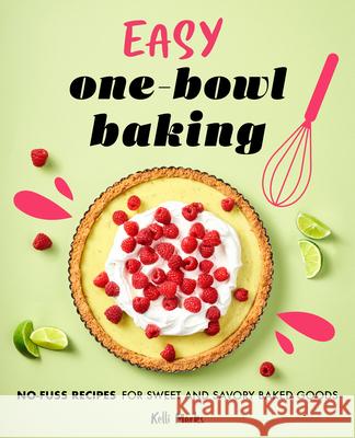 Easy One-Bowl Baking: No-Fuss Recipes for Sweet and Savory Baked Goods Kelli Marks 9781638079002 Rockridge Press - książka