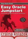 Easy Oracle Jumpstart: Oracle Database Management Concepts and Administration Robert G. Freeman, Steve Karam 9780975913550 Rampant TechPress
