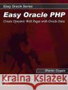 Easy Oracle PHP: Create Dynamic Web Pages with Oracle Data Mladen Gogala 9780976157304 Rampant TechPress
