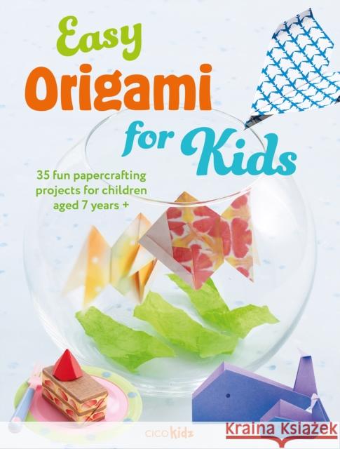 Easy Origami for Kids: 35 Fun Papercrafting Projects for Children Aged 7 Years + CICO Kidz 9781800653160 Ryland, Peters & Small Ltd - książka
