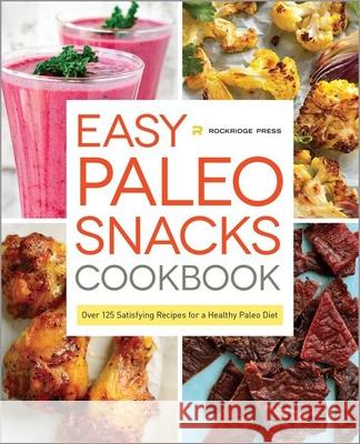 Easy Paleo Snacks Cookbook: Over 125 Satisfying Recipes for a Healthy Paleo Diet Rockridge Press 9781623155063 Rockridge Press - książka