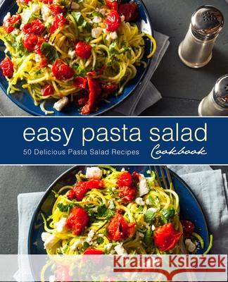 Easy Pasta Salad Cookbook: 50 Delicious Pasta Salad Recipes Booksumo Press 9781975662424 Createspace Independent Publishing Platform - książka