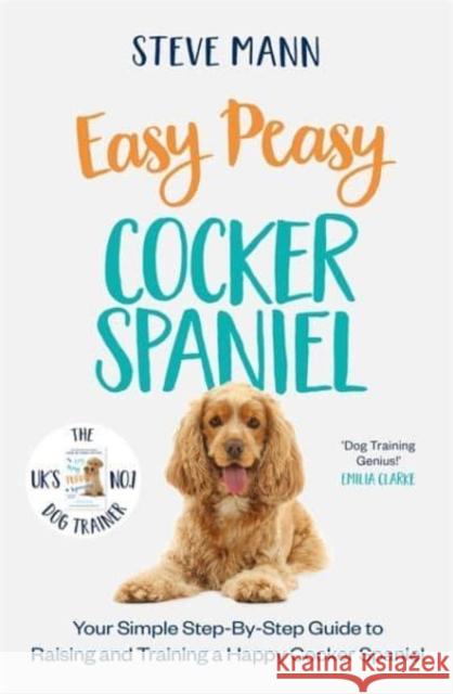 Easy Peasy Cocker Spaniel: Your simple step-by-step guide to raising and training a happy Cocker Spaniel Steve Mann 9781788706841 Bonnier Books Ltd - książka