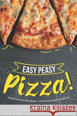 Easy Peasy Pizza!: Great All-American Pizza Recipes - 40 Homemade Bakes from the USA Christina Tosch 9781096394228 Independently Published - książka