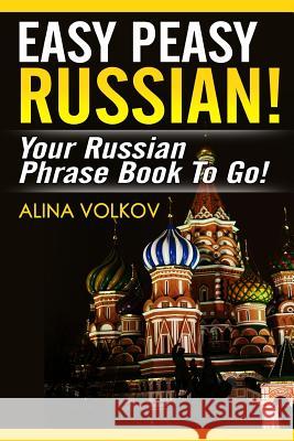 Easy Peasy Russian! Your Russian Phrase Book To Go! Volkov, Alina 9781481044660 Createspace Independent Publishing Platform - książka