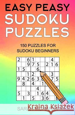 Easy Peasy Sudoku Puzzles: 150 Puzzles For Sudoku Beginners McHarry, Sarah 9781536861853 Createspace Independent Publishing Platform - książka