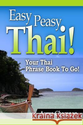 Easy Peasy Thai! Your Thai Phrase Book To Go! Champan, Areva 9781481044868 Createspace Independent Publishing Platform - książka