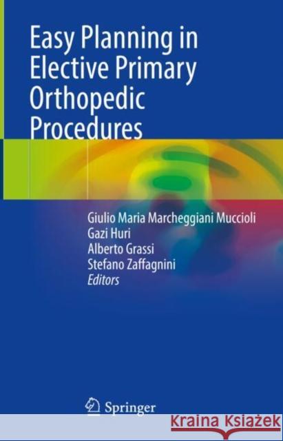 Easy Planning in Elective Primary Orthopedic Procedures Giulio Maria Marcheggian Gazi Huri Alberto Grassi 9783031770050 Springer - książka