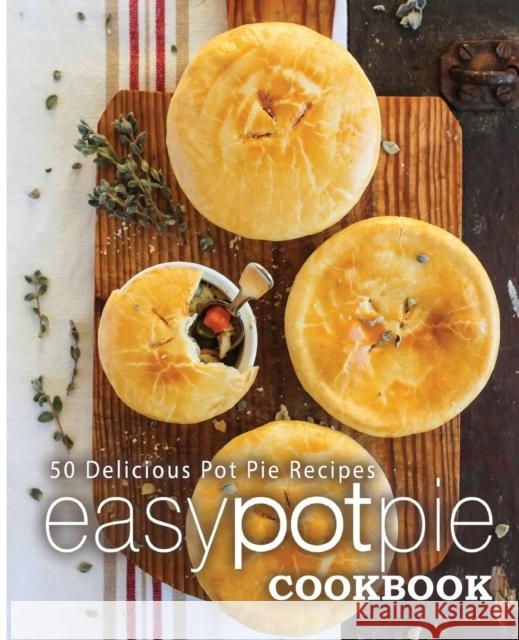 Easy Pot Pie Cookbook: 50 Delicious Pot Pie Recipes Booksumo Press 9781977511447 Createspace Independent Publishing Platform - książka