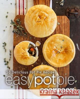 Easy Pot Pie Cookbook: 50 Delicious Pot Pie Recipes (2nd Edition) Booksumo Press 9781793929877 Independently Published - książka