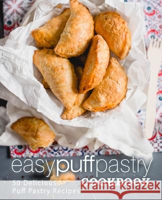 Easy Puff Pastry Cookbook: 50 Delicious Puff Pastry Recipes Booksumo Press 9781975662431 Createspace Independent Publishing Platform - książka