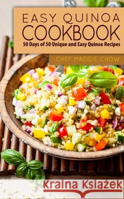 Easy Quinoa Cookbook: 50 Days of 50 Unique and Easy Quinoa Recipes Chef Maggi 9781519159199 Createspace - książka