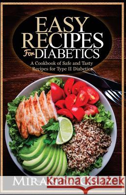 Easy Recipes for Diabetics: A Cookbook of Safe and Tasty Recipes for Type II Diabetics Miranda Grey 9781724762580 Createspace Independent Publishing Platform - książka